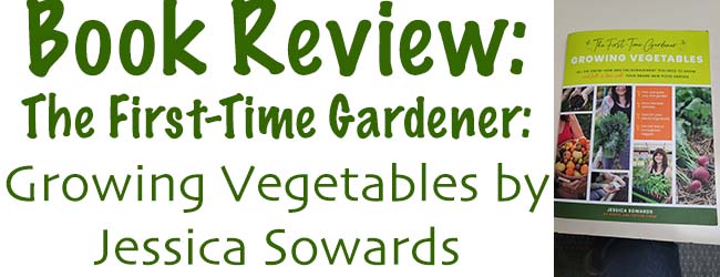 The First-Time Gardener: Growing Vegetables